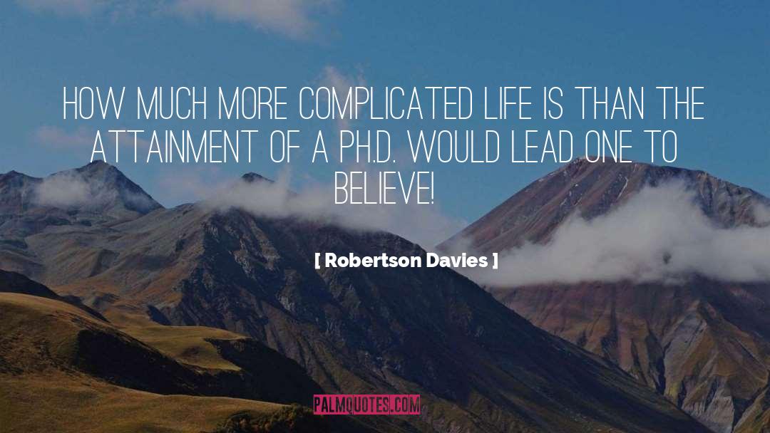 Robertson Davies Quotes: How much more complicated life