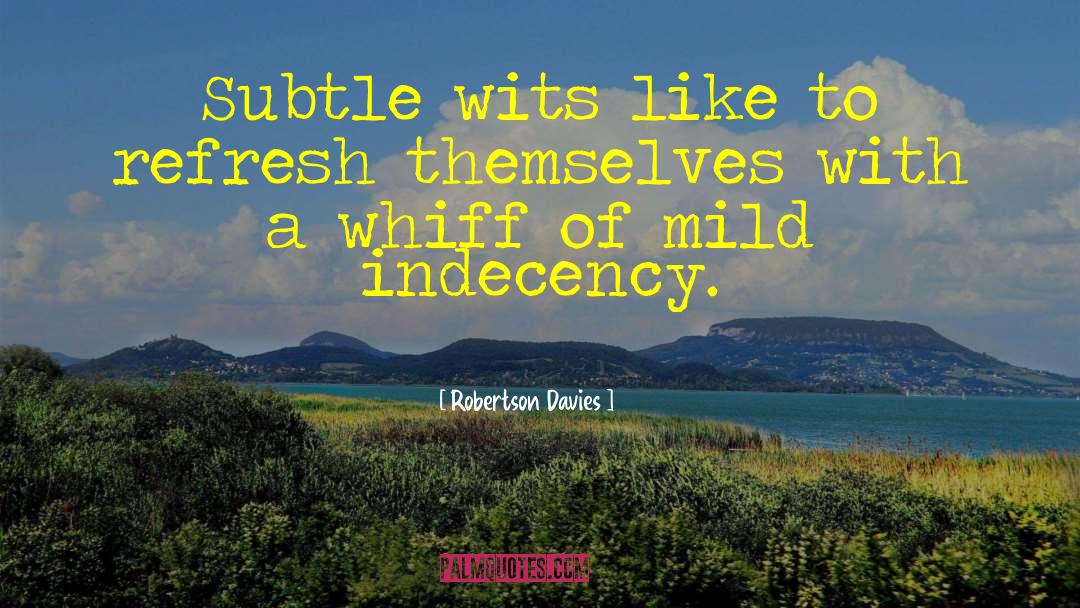 Robertson Davies Quotes: Subtle wits like to refresh