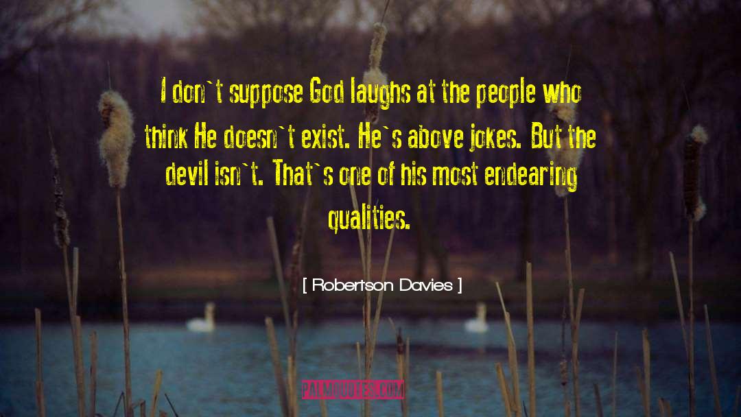 Robertson Davies Quotes: I don't suppose God laughs