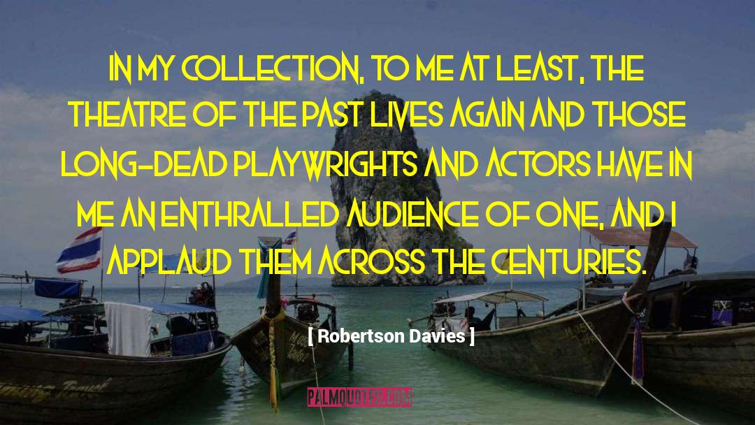 Robertson Davies Quotes: In my collection, to me