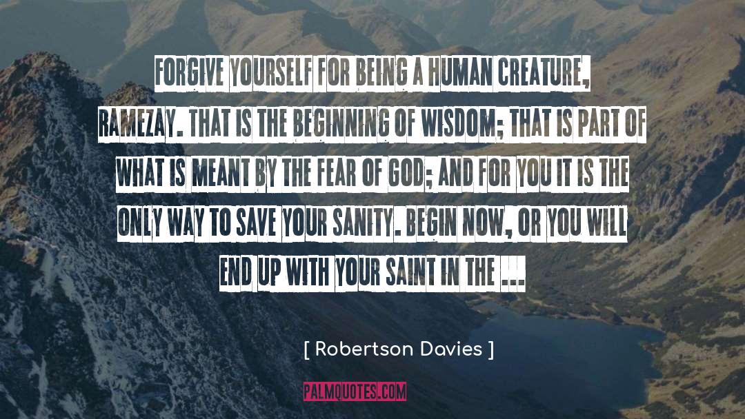 Robertson Davies Quotes: Forgive yourself for being a