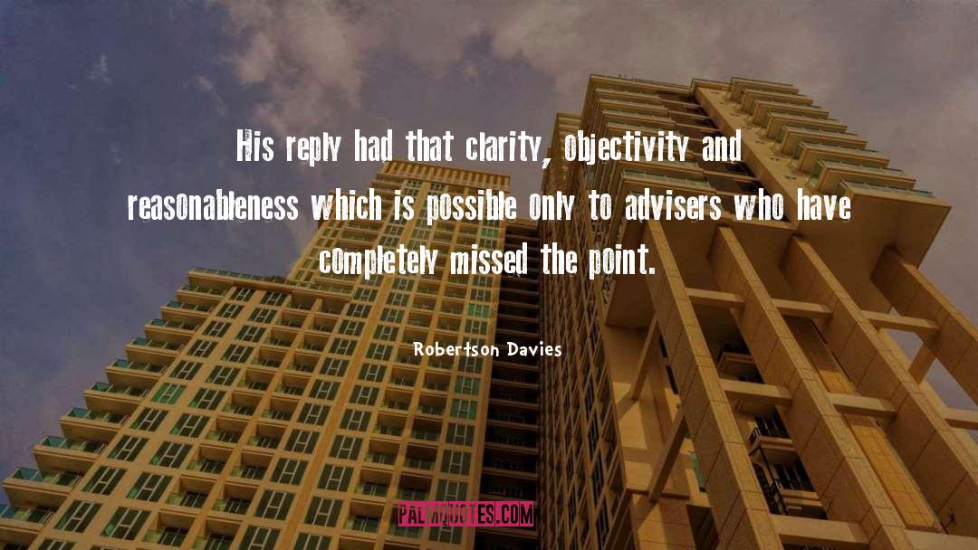 Robertson Davies Quotes: His reply had that clarity,
