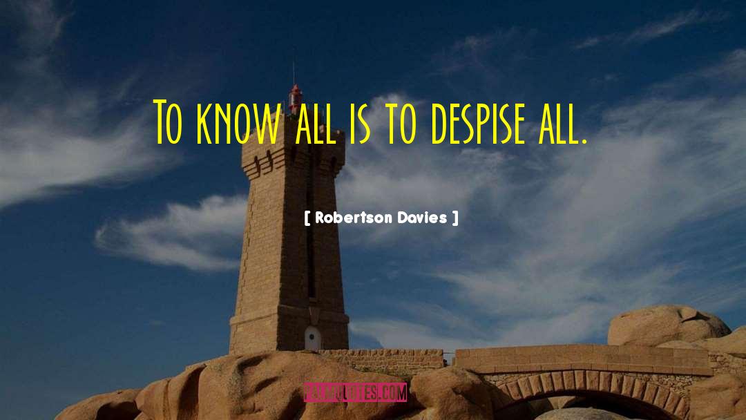 Robertson Davies Quotes: To know all is to