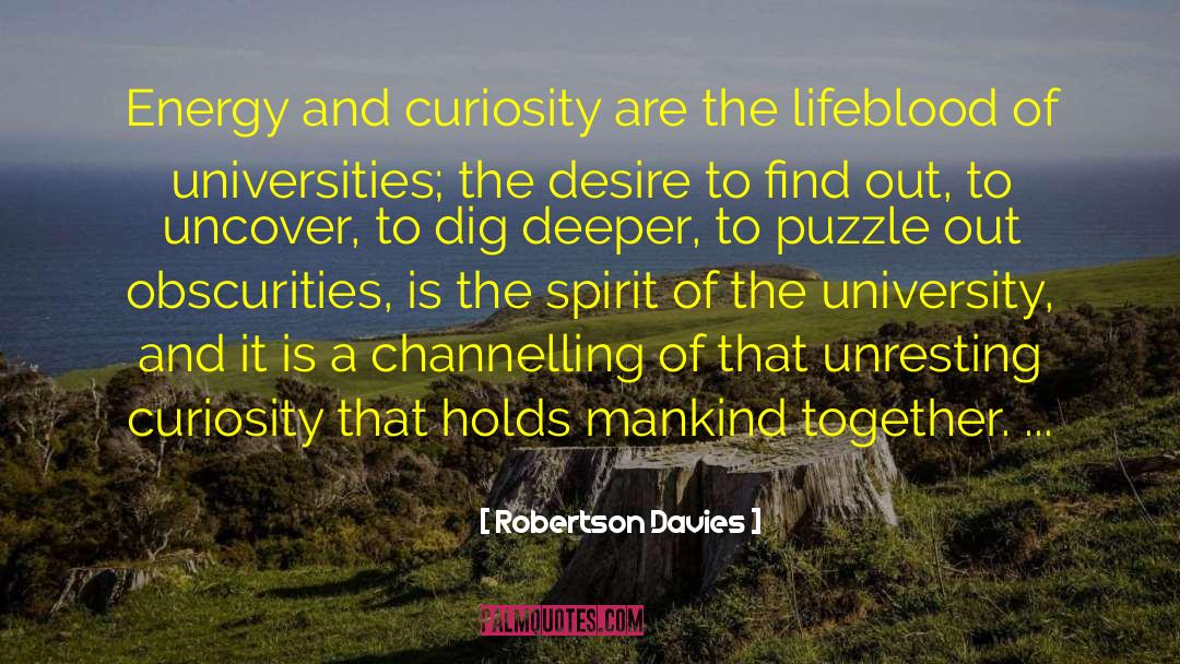 Robertson Davies Quotes: Energy and curiosity are the