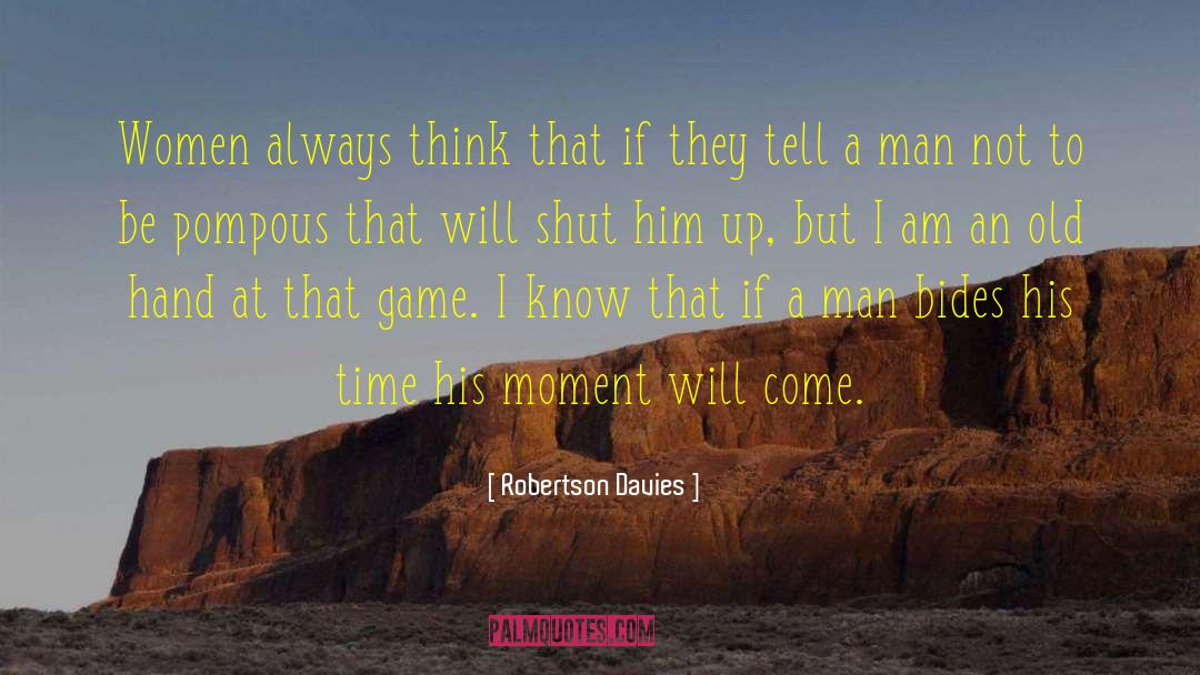 Robertson Davies Quotes: Women always think that if