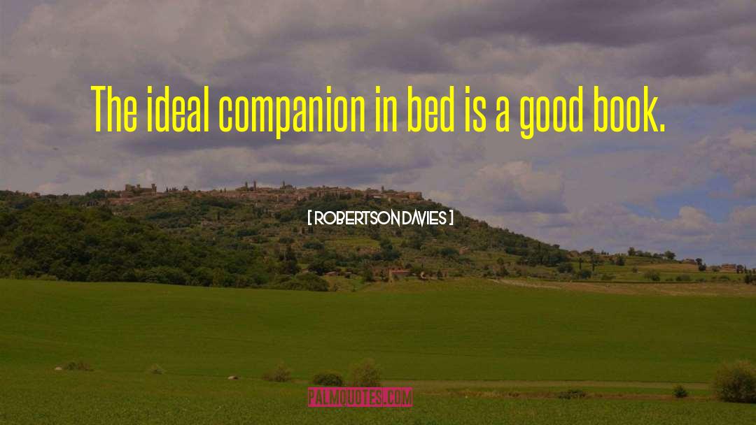 Robertson Davies Quotes: The ideal companion in bed