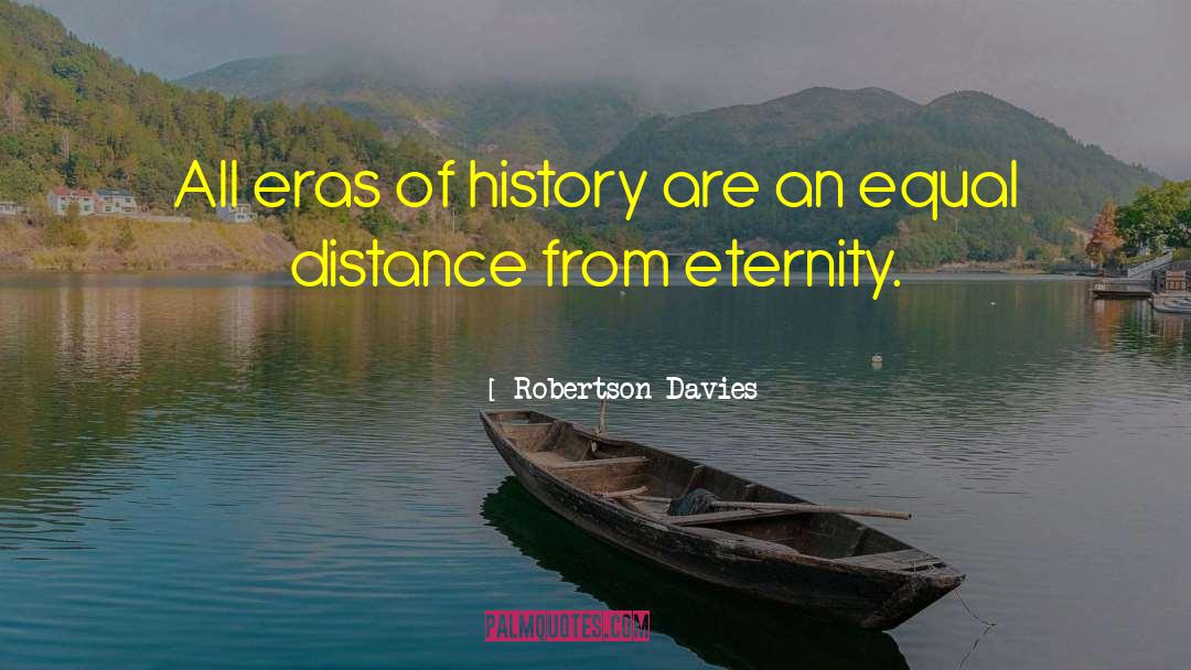 Robertson Davies Quotes: All eras of history are