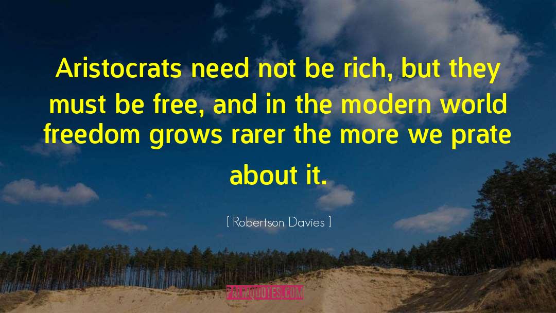 Robertson Davies Quotes: Aristocrats need not be rich,