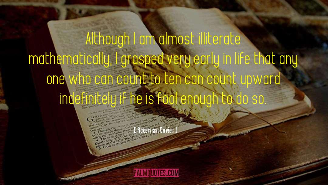 Robertson Davies Quotes: Although I am almost illiterate