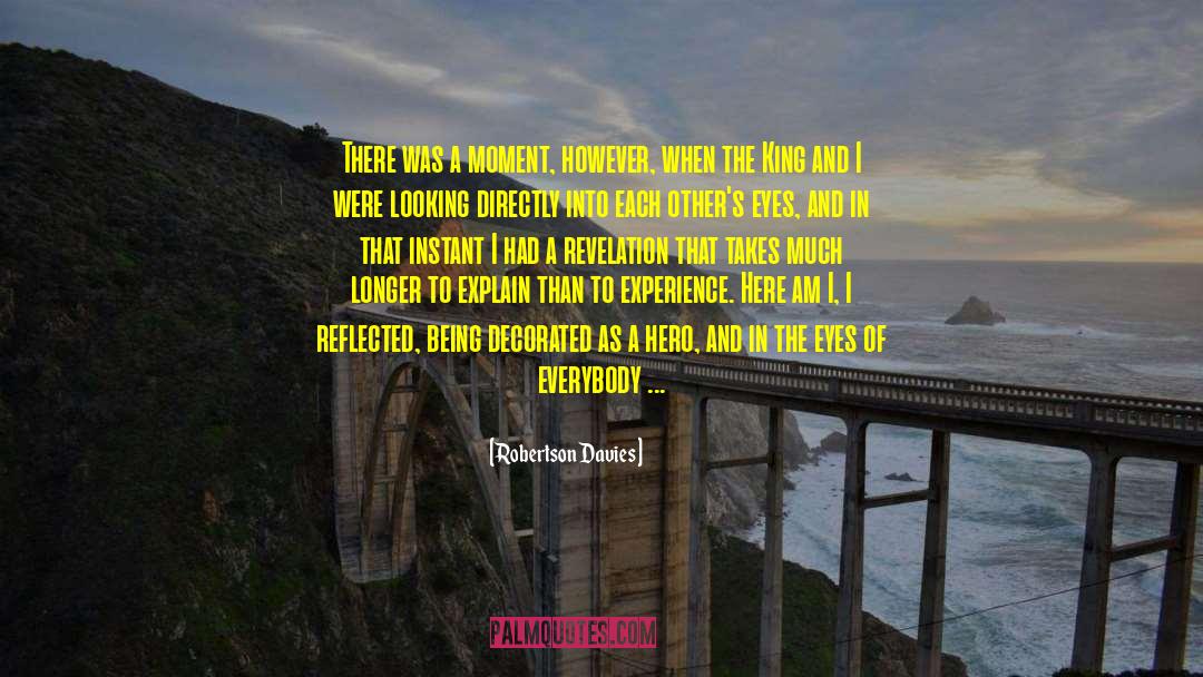 Robertson Davies Quotes: There was a moment, however,