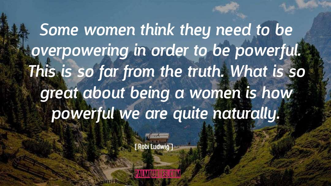Robi Ludwig Quotes: Some women think they need