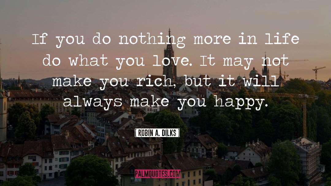 Robin A. Dilks Quotes: If you do nothing more