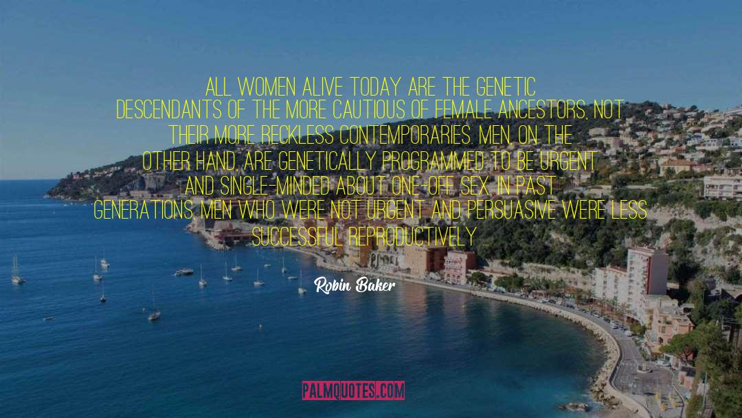 Robin Baker Quotes: All women alive today are