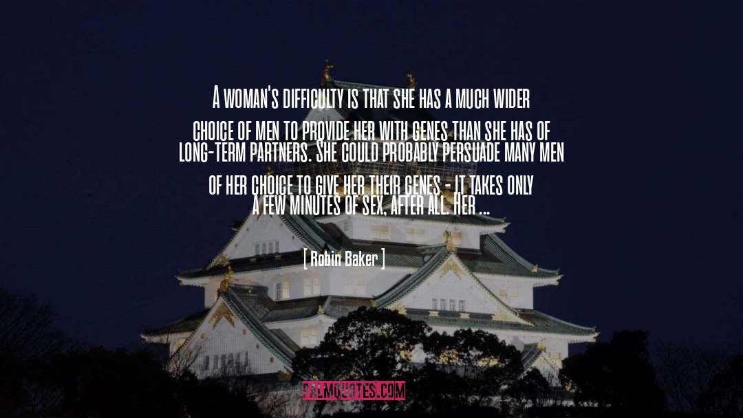 Robin Baker Quotes: A woman's difficulty is that