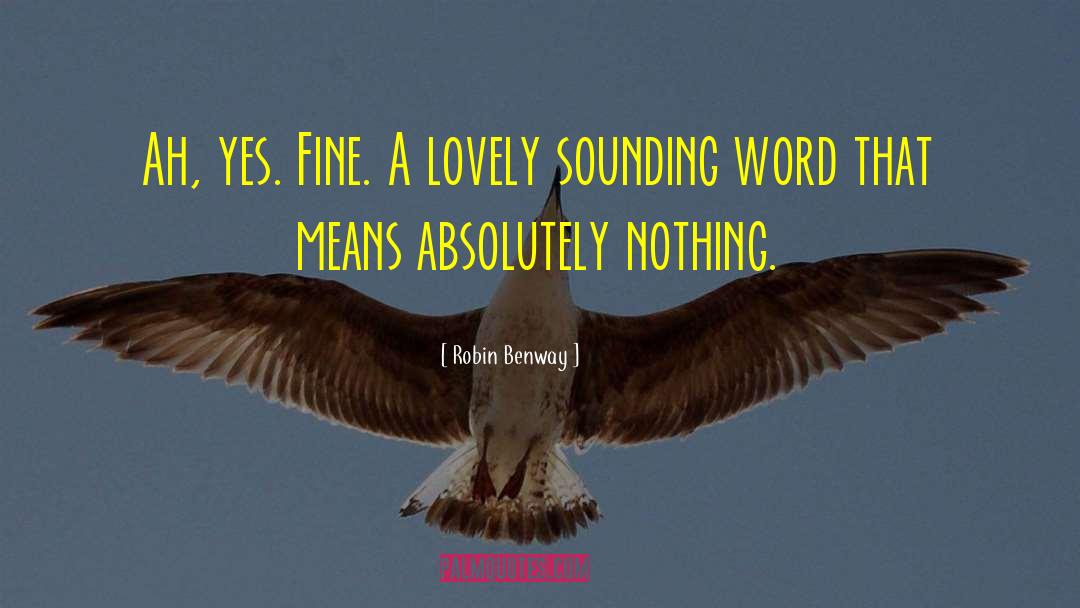 Robin Benway Quotes: Ah, yes. Fine. A lovely