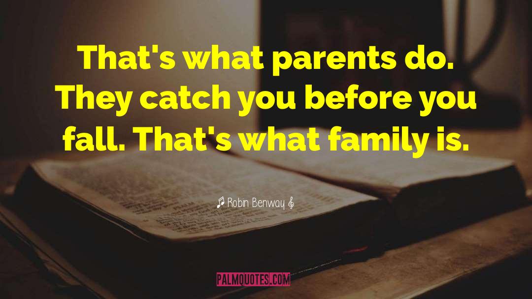 Robin Benway Quotes: That's what parents do. They