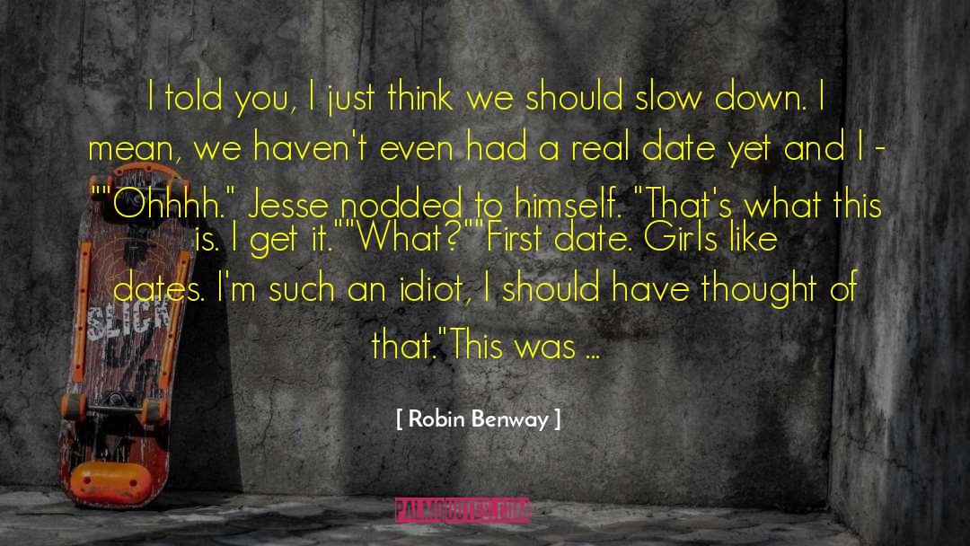 Robin Benway Quotes: I told you, I just