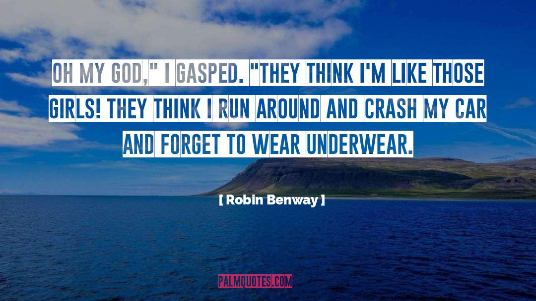 Robin Benway Quotes: Oh my God,