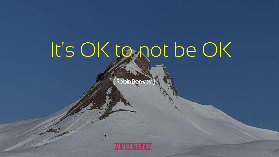 Robin Benway Quotes: It's OK to not be