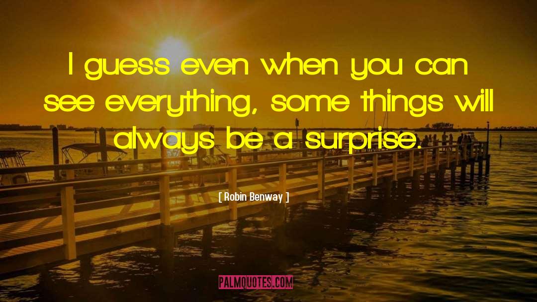 Robin Benway Quotes: I guess even when you