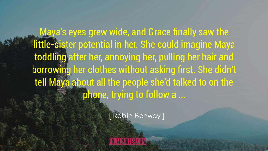 Robin Benway Quotes: Maya's eyes grew wide, and