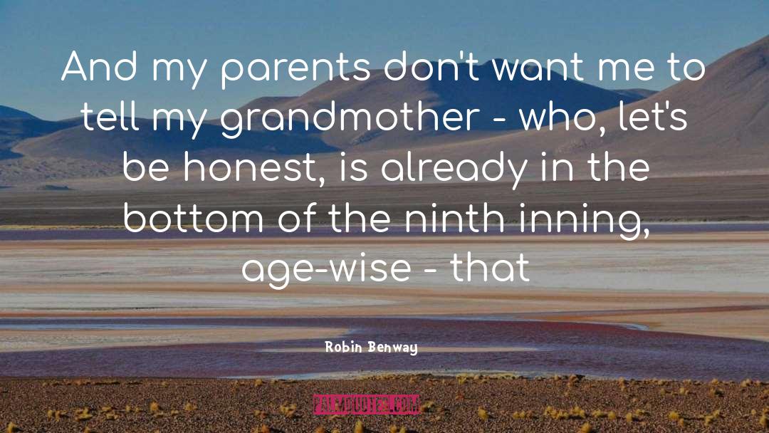 Robin Benway Quotes: And my parents don't want