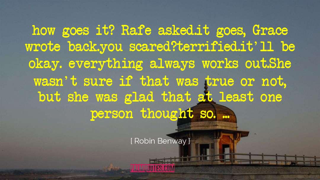 Robin Benway Quotes: how goes it? Rafe asked.<br