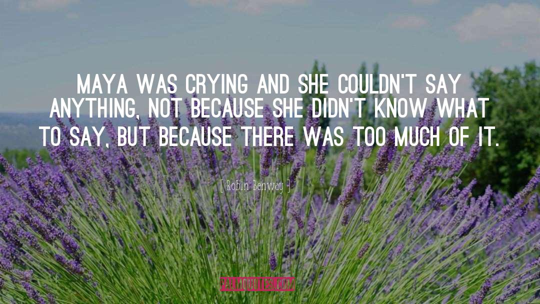 Robin Benway Quotes: Maya was crying and she