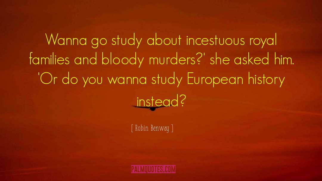 Robin Benway Quotes: Wanna go study about incestuous