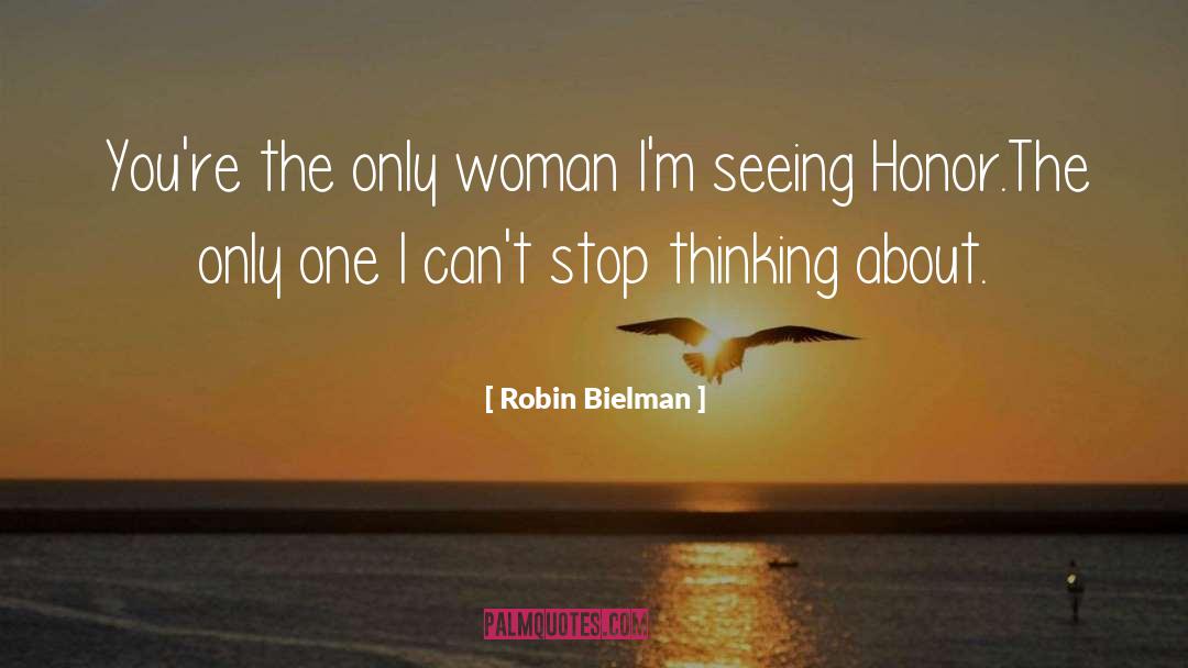 Robin Bielman Quotes: You're the only woman I'm
