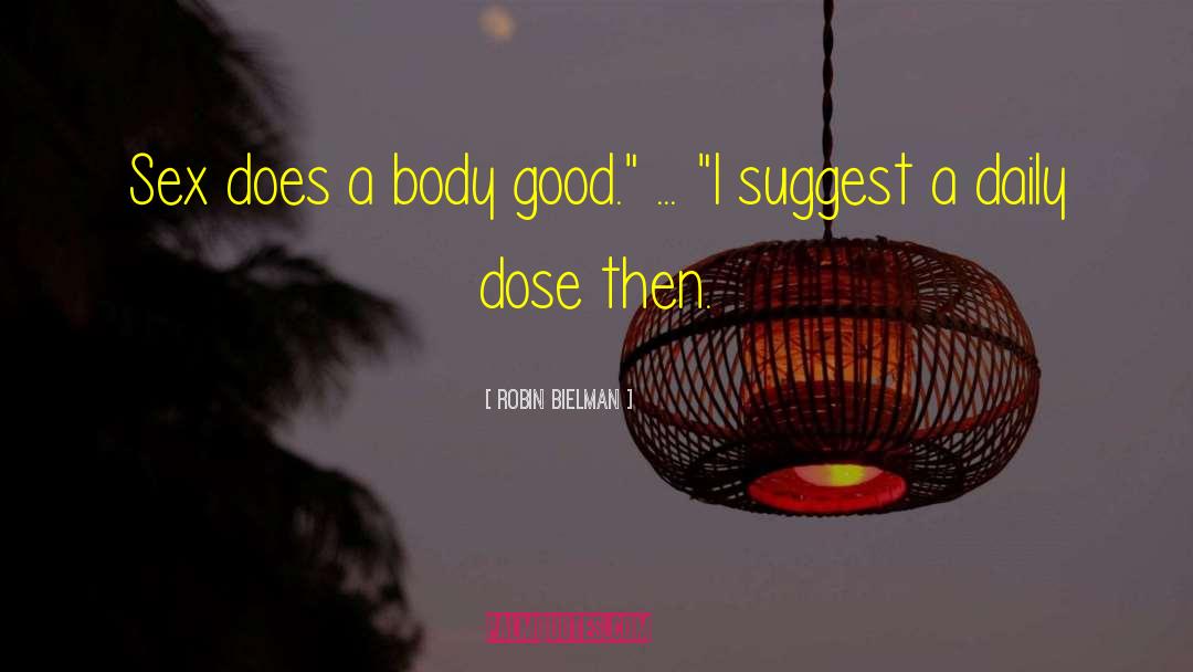 Robin Bielman Quotes: Sex does a body good.