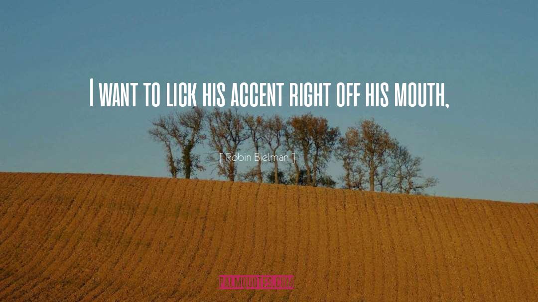 Robin Bielman Quotes: I want to lick his