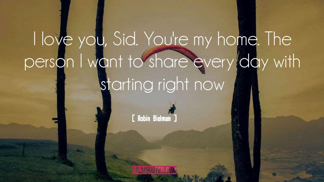 Robin Bielman Quotes: I love you, Sid. You're