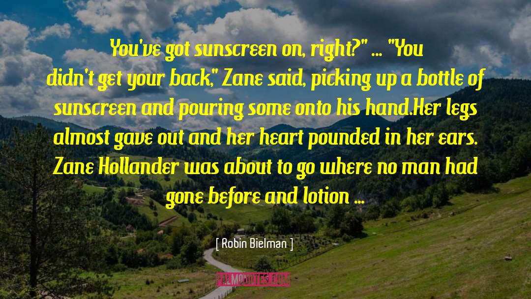 Robin Bielman Quotes: You've got sunscreen on, right?