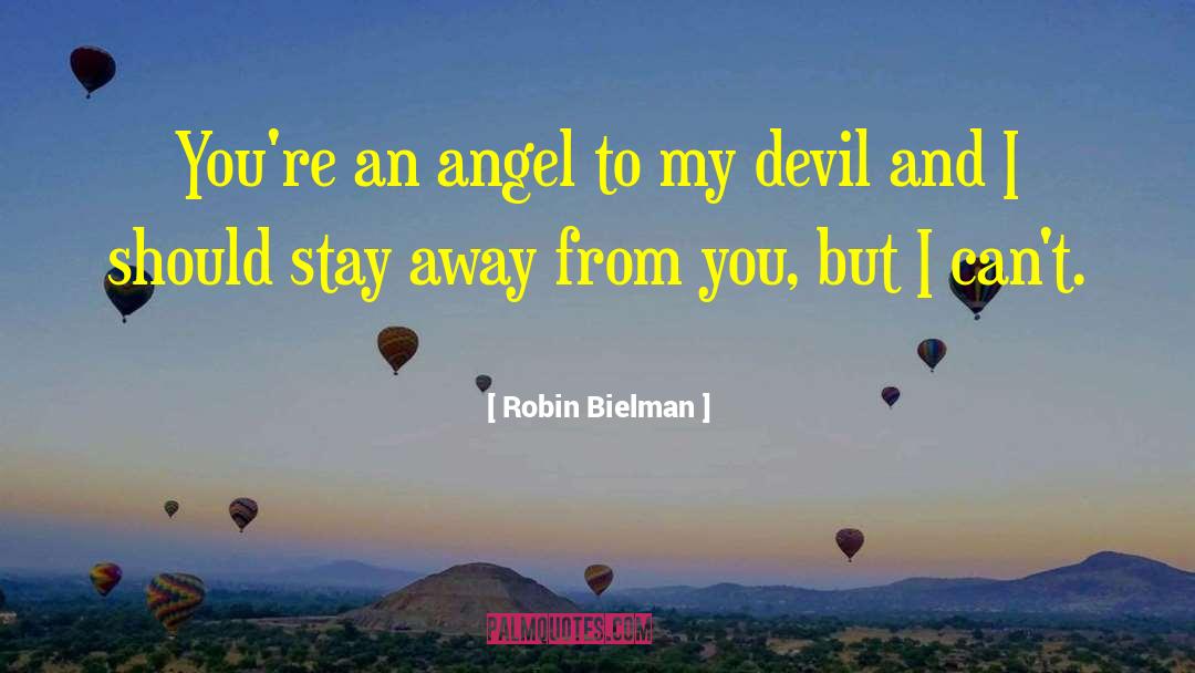 Robin Bielman Quotes: You're an angel to my