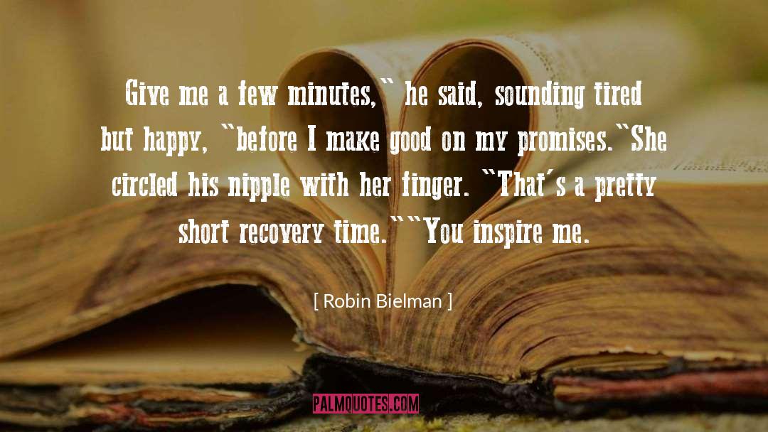 Robin Bielman Quotes: Give me a few minutes,