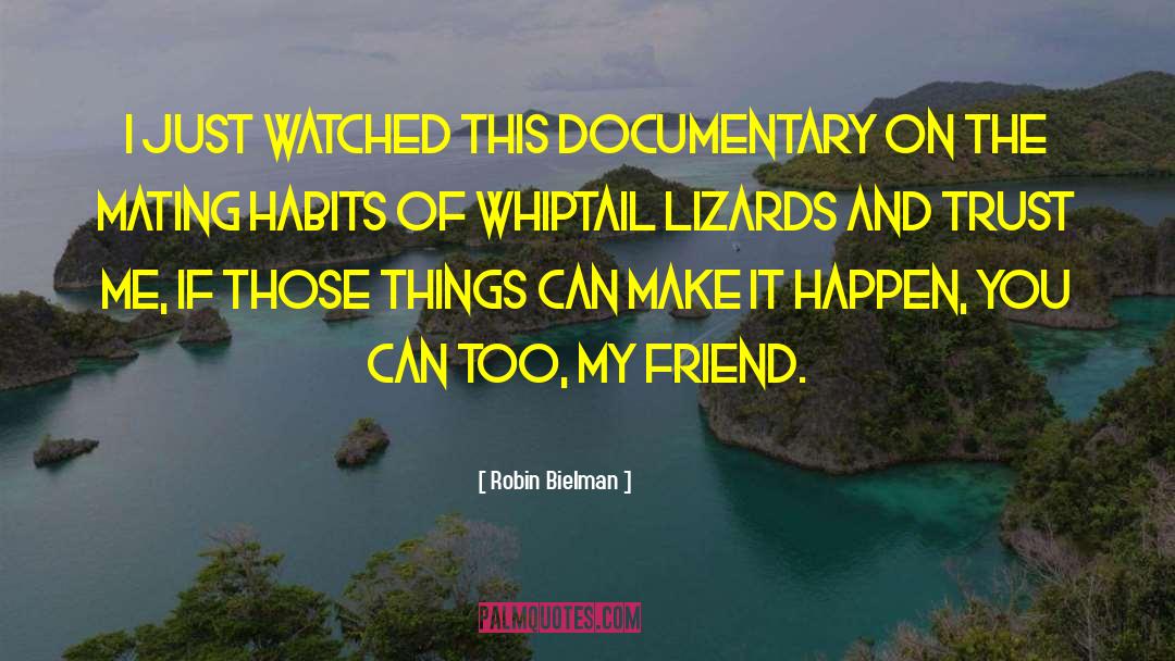 Robin Bielman Quotes: I just watched this documentary