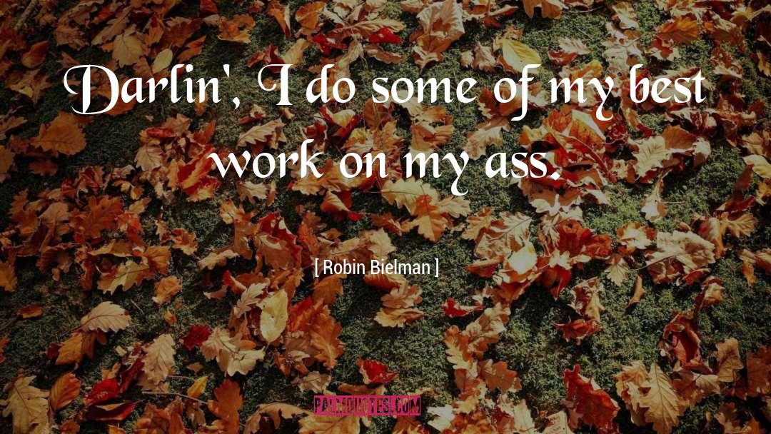 Robin Bielman Quotes: Darlin', I do some of