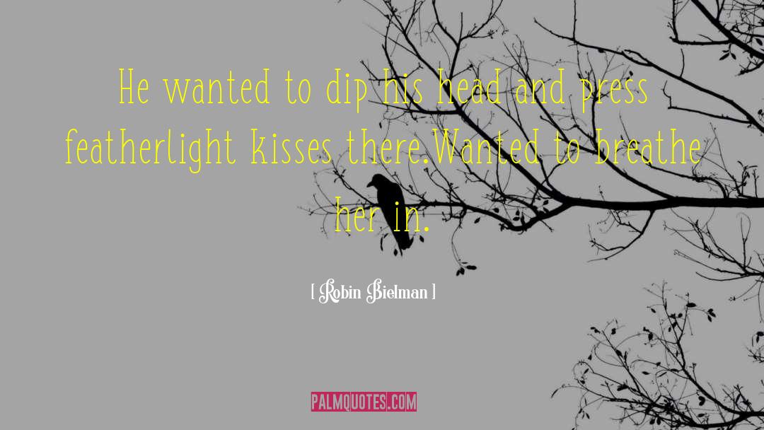 Robin Bielman Quotes: He wanted to dip his