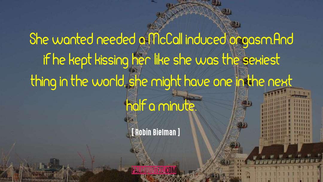 Robin Bielman Quotes: She wanted <br> needed <br>