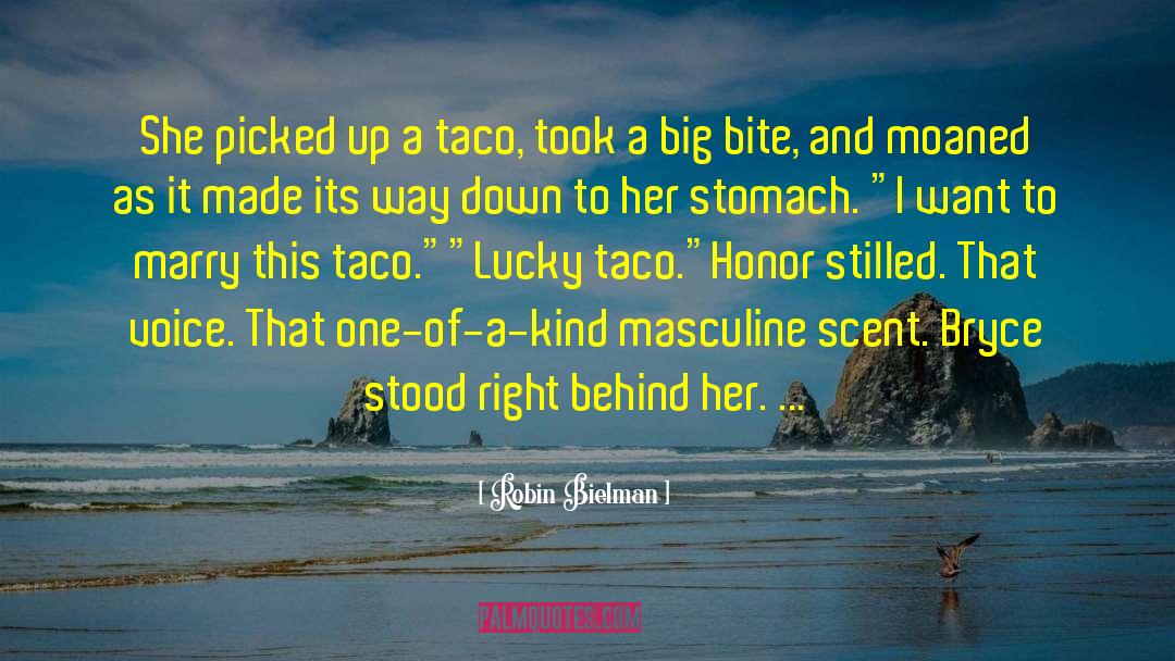 Robin Bielman Quotes: She picked up a taco,