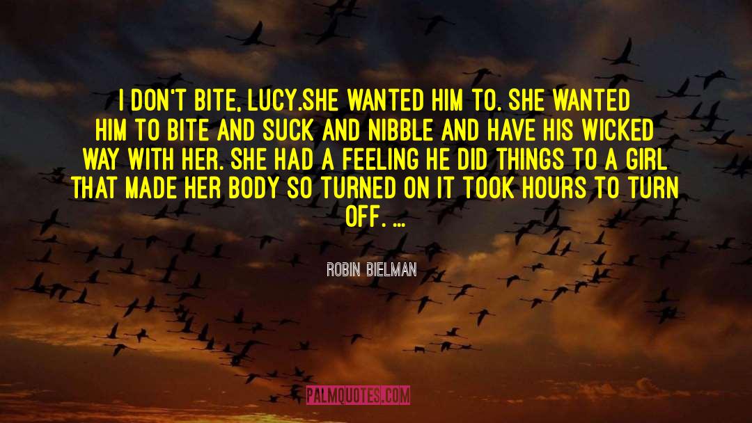 Robin Bielman Quotes: I don't bite, Lucy.<br>She wanted