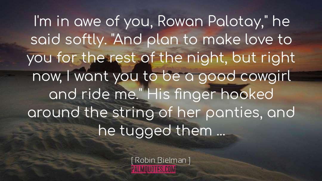 Robin Bielman Quotes: I'm in awe of you,