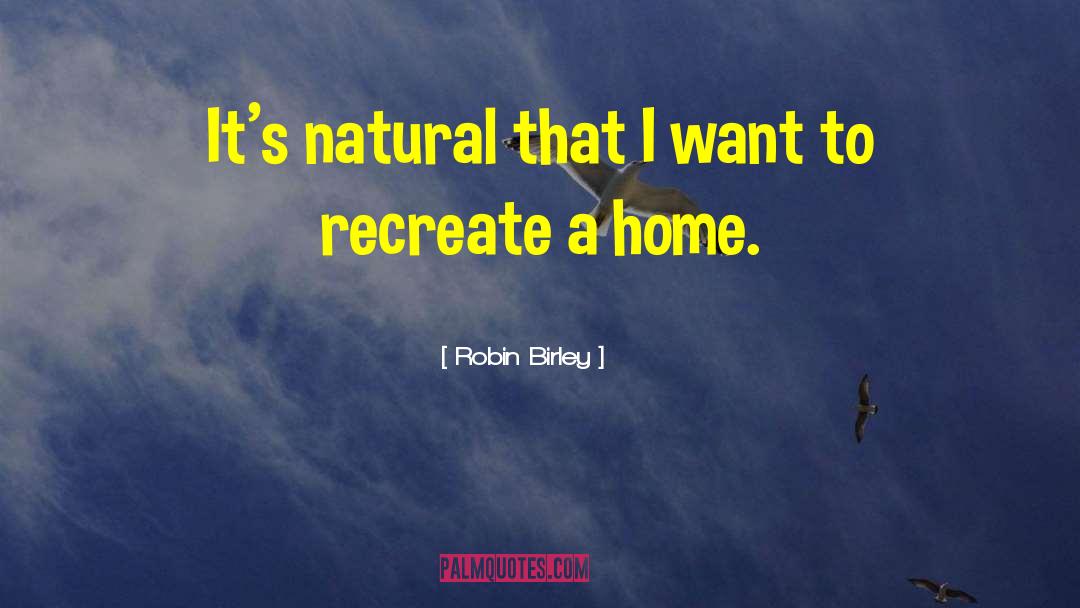 Robin Birley Quotes: It's natural that I want