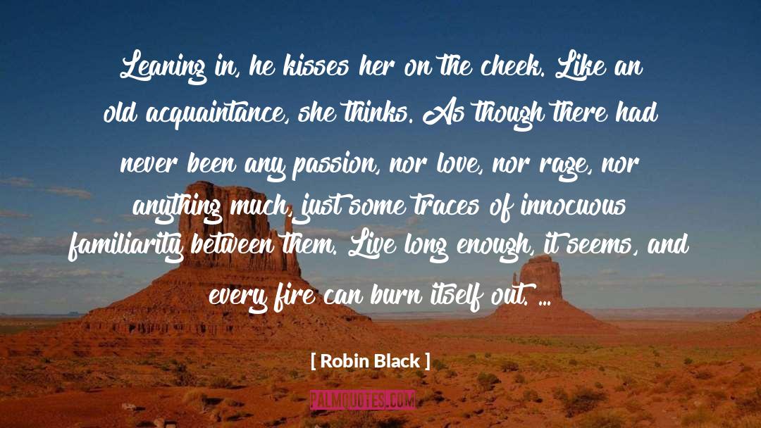 Robin Black Quotes: Leaning in, he kisses her