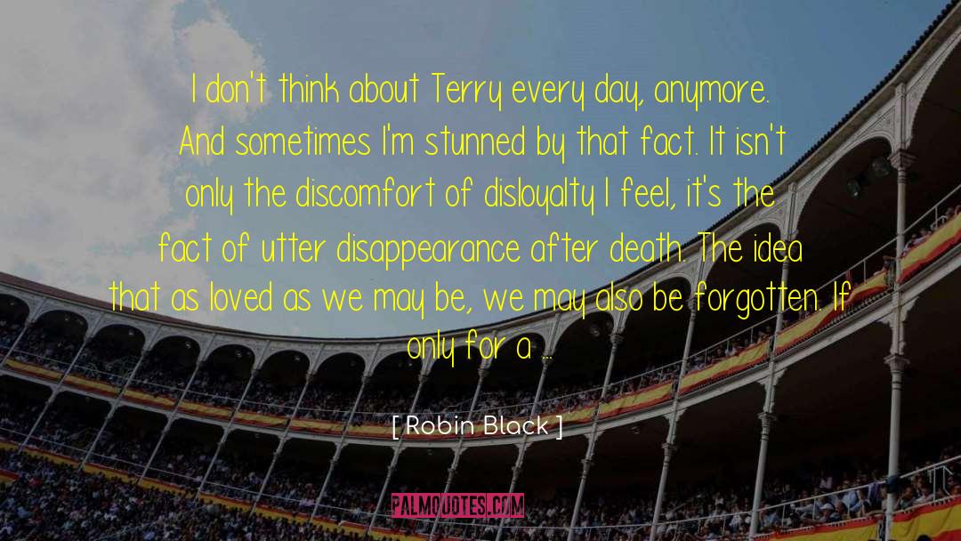 Robin Black Quotes: I don't think about Terry