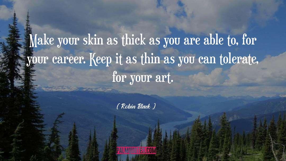 Robin Black Quotes: Make your skin as thick