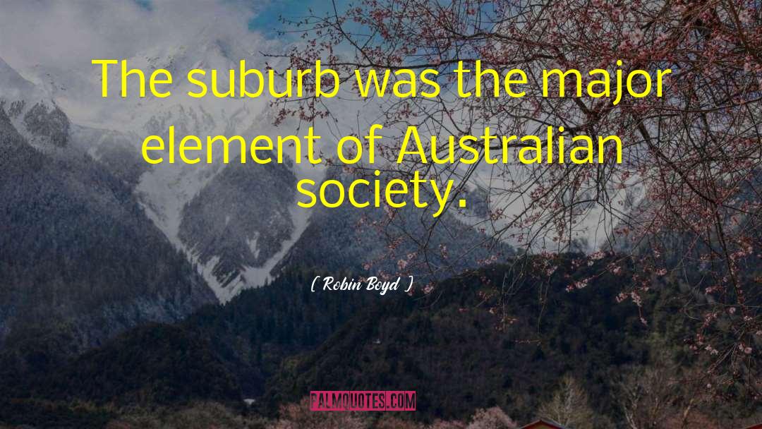 Robin Boyd Quotes: The suburb was the major