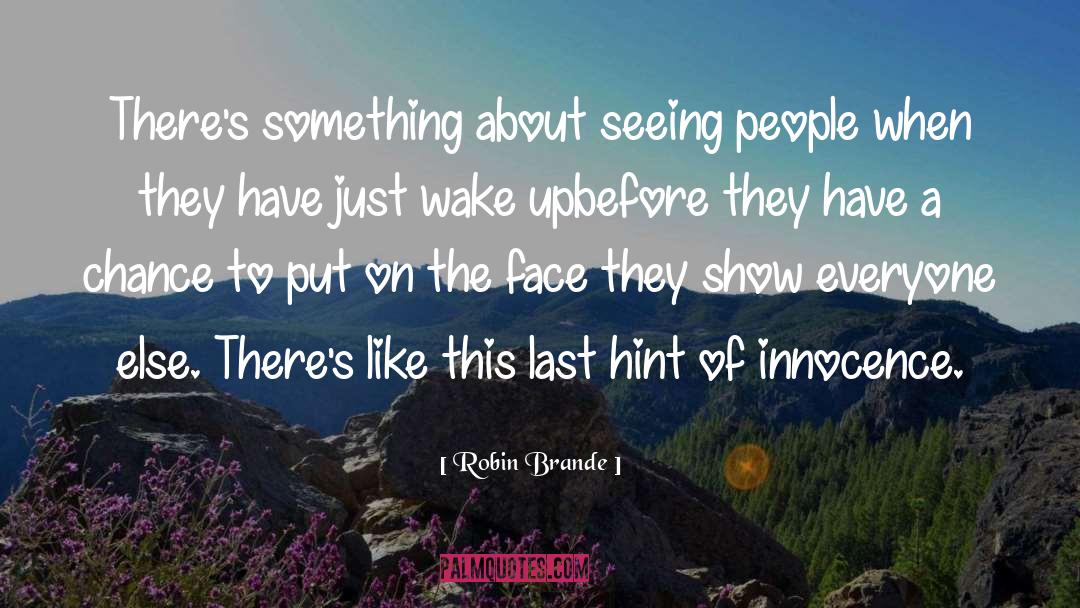 Robin Brande Quotes: There's something about seeing people