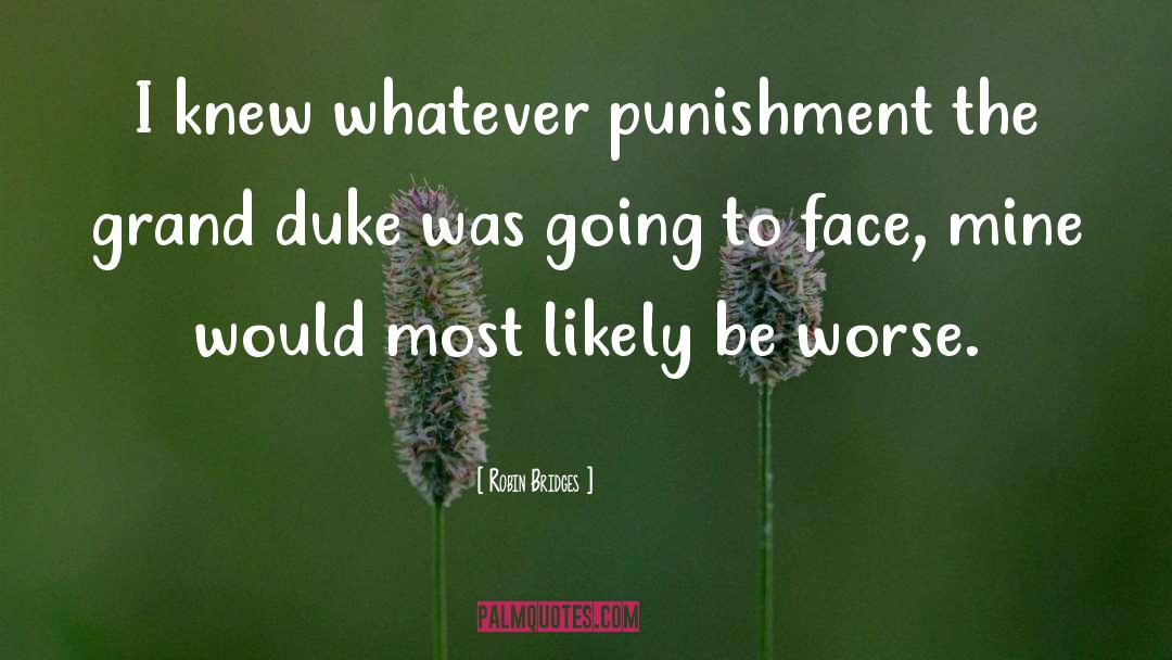 Robin Bridges Quotes: I knew whatever punishment the